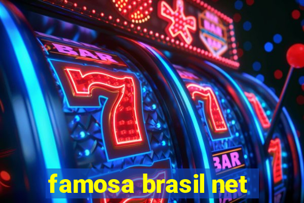 famosa brasil net